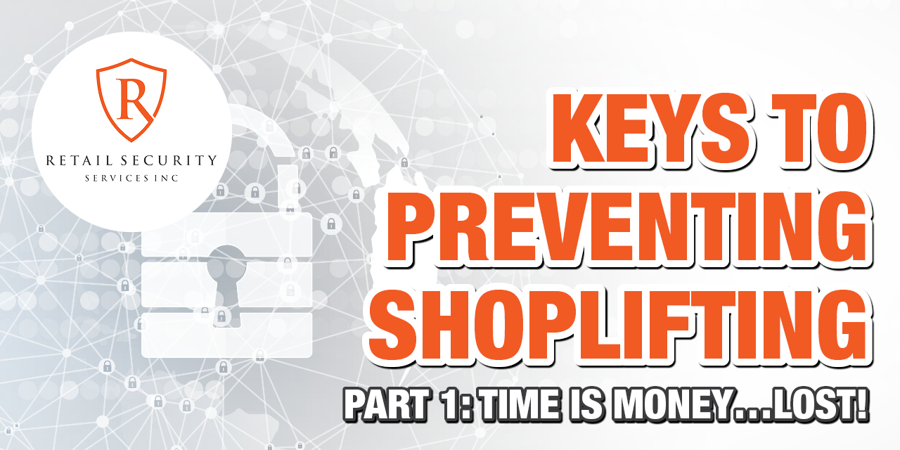 Keys to Preventing Shoplifting – Part 1  | Time is Money…Lost!